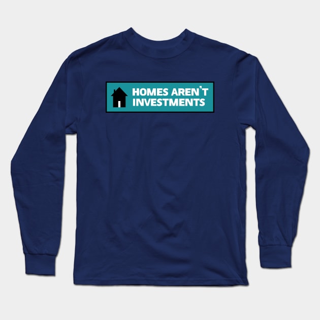 Homes Aren't Investments - End Poverty Long Sleeve T-Shirt by Football from the Left